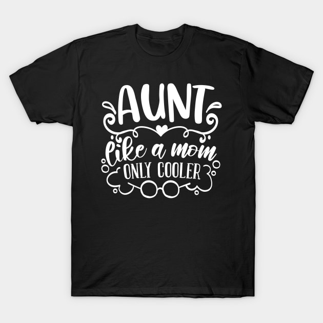 Aunt Like A Mom Only Cooler white T-Shirt by QuotesInMerchandise